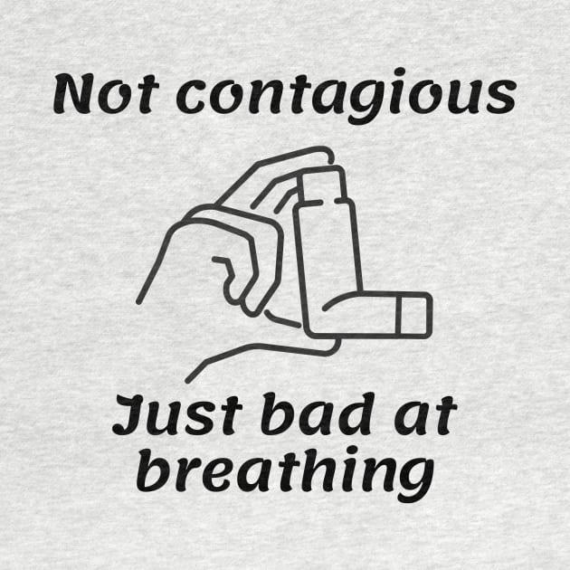 Not Contagious Just Bad At Breathing by perthesun
